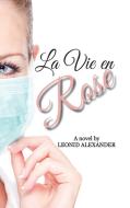 La Vie en Rose di Leonid Alexander edito da Lulu.com