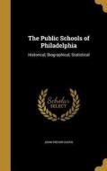 PUBLIC SCHOOLS OF PHILADELPHIA di John Trevor Custis edito da WENTWORTH PR