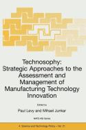 Technosophy: Strategic Approaches to the Assessment and Management of Manufacturing Technology Innovation di Paul Levy, Mihael Junkar edito da Springer Netherlands