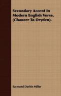 Secondary Accent In Modern English Verse, (chaucer To Dryden). di Raymond Durbin Miller edito da Read Books
