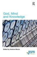 God, Mind and Knowledge di Andrew Moore edito da Taylor & Francis Ltd