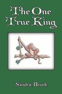 The One True King di Sandra Brock edito da Publishamerica