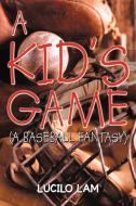 A Kid's Game di Lucilo Lam edito da AuthorHouse
