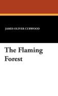 The Flaming Forest di James Oliver Curwood edito da WILDSIDE PR