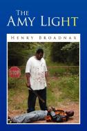 The Amy Light di Henry Broadnax edito da Xlibris