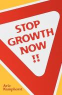 Stop Growth Now!! di Arie Kamphorst edito da Booksurge Publishing