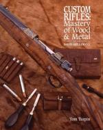 Custom Rifles - Mastery Of Wood & Metal di Tom Turpin edito da F&w Publications Inc