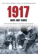 1917 the First World War in Old Photographs: Mud and Tanks di John Christopher, Campbell McCutcheon edito da AMBERLEY PUB