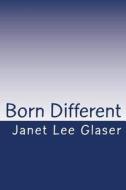 Born Different di Janet Lee Glaser edito da Createspace