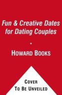 Fun & Creative Dates for Dating Couples: 52 Ways to Have Fun Together di Howard Books edito da HOWARD PUB CO INC