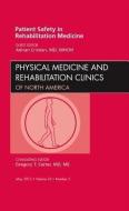 Patient Safety in Rehabilitation Medicine, An Issue of Physical Medicine and Rehabilitation Clinics di Adrian Cristian edito da Elsevier Health Sciences