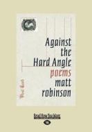 Against The Hard Angle di Matt Robinson edito da Readhowyouwant.com Ltd