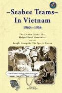 Seabee Teams in Vietnam 1963-1968: 13 Man Teams That Helped Rural Vietnamese and Who Fought Alongside the Special Forces di Thomas A. Johnston edito da Createspace