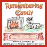 Remembering Candy: Helping Your Child Cope with the Loss of Their Own Pet. di Rob Van Der Gulik, Xanthe Van Der Gulik, Quinn Van Der Gulik edito da Createspace