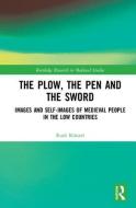 The Plow, the Pen and the Sword: Images and Self-Images of Medieval People in the Low Countries di Rudi Kunzel edito da ROUTLEDGE
