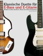 Klassische Duette Fur E-Bass Und E-Gitarre: E-Bass Fur Anfanger. Mit Musik Von Bach, Beethoven, Mozart Und Anderen Komponisten (in Noten Und Tabulatur di Javier Marco edito da Createspace