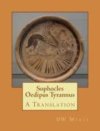 Sophocles - Oedipus Tyrannus: A Translation di Dw Myatt edito da Createspace