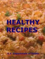 Healthy Recipes di U. S. Department of Health edito da Createspace