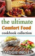 The Ultimate Comfort Food Cookbook Collection di Maggie Ingles edito da Createspace