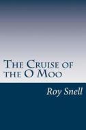 The Cruise of the O Moo di Roy J. Snell edito da Createspace