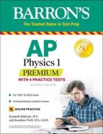 AP Physics 1 Premium: With 4 Practice Tests di Kenneth Rideout, Jonathan Wolf edito da BARRONS EDUCATION SERIES