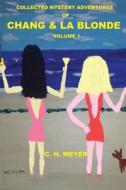 Collected Mystery Adventures of Chang & La Blonde Volume 1 di MR C. H. Meyer edito da Createspace