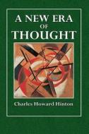 A New Era of Thought di Charles Howard Hinton edito da Createspace