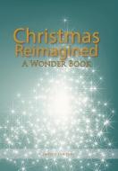 Christmas Reimagined di Carolyn J Sweers edito da Xlibris