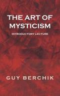 The Art of Mysticism di Guy Berchik edito da AuthorHouse