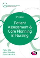 Patient Assessment and Care Planning in Nursing di Peter Ellis, Mooi Standing, Susan B. Roberts edito da LEARNING MATTERS