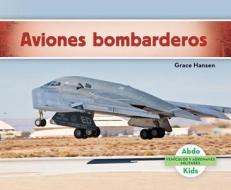Aviones Bombarderos (Military Bomber Aircraft ) (Spanish Version) di Grace Hansen edito da ABDO KIDS