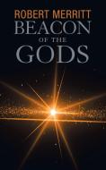 Beacon of the Gods di Robert Merritt edito da AuthorHouse