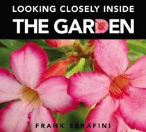 Looking Closely Inside the Garden di Frank Serafini edito da Kids Can Press