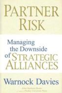Partner Risk: Managing the Downside of Strategic Alliances di Warnock Davies edito da PURDUE UNIV PR