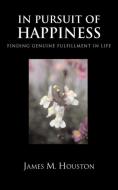 In Pusuit of Happiness: Finding Genuine Fulfillment in Life di James M. Houston edito da REGENT COLLEGE PUB (WA)