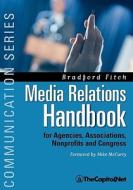Media Relations Handbook: For Agencies, Associations, Nonprofits and Congress - The Big Blue Book di Bradford Fitch edito da THECAPITOL.NET