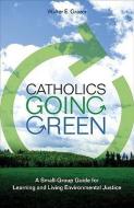 Catholics Going Green: A Small-Group Guide for Learning and Living Environmental Justice edito da AVE MARIA PR
