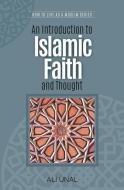 An Introduction to Islamic Faith and Thought di Ali Unal edito da Tughra Books