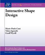 Interactive Shape Design di Takeo Igarashi, Marie-Paule Cani, Geoff Wyvill edito da Morgan & Claypool Publishers