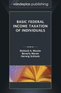 Basic Federal Income Taxation of Individuals di Richard a. Westin, Beverly Moran, Herwig Schlunk edito da VANDEPLAS PUB