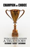 Champion By Choice di Richard Lucky Luckman edito da America Star Books