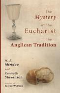 The Mystery of the Eucharist in the Anglican Tradition: What Happens at Holy Communion? di H. R. Mcadoo, Kenneth Stevenson edito da WIPF & STOCK PUBL