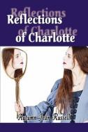 Reflections Of Charlotte di Autumn Jean Russell edito da America Star Books