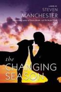 The Changing Season di Steven Manchester edito da Story Plant