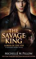 The Savage King di Michelle M. Pillow edito da The Raven Books LLC