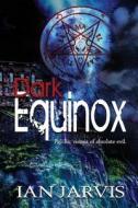 Dark Equinox di Ian Jarvis edito da Caliburn Press