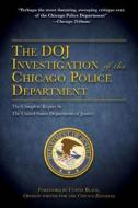 The DOJ Investigation of the Chicago Police Department di U.S. Department of Justice edito da Skyhorse Publishing