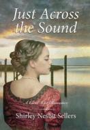 Just Across the Sound di Shirley Nesbit Sellers edito da Koehler Books
