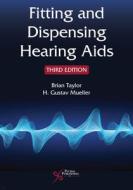 Fitting And Dispensing Hearing Aids di Brian Taylor, H. Gustav Mueller edito da Plural Publishing Inc