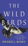 The Wild Birds di Wendell Berry edito da Counterpoint